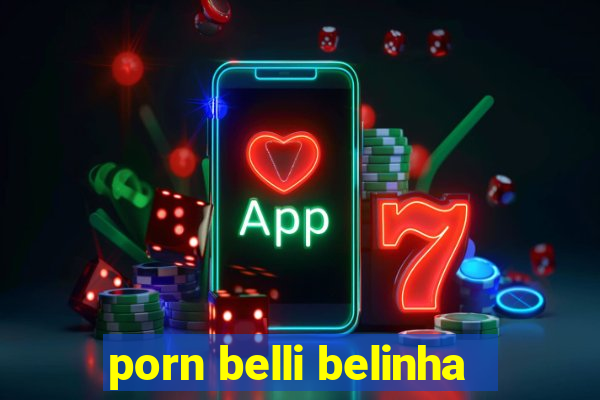 porn belli belinha